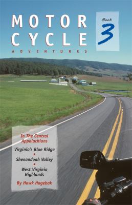 Motorcycle Adventures in the Central Appalachians : Viriginia's Blue Ridge, Shenandoah Valley, West Virginia Highlands