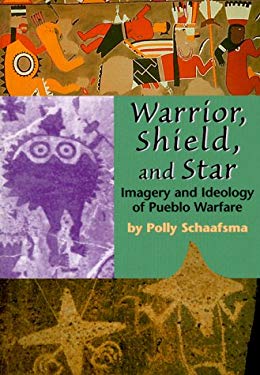 Warrior, Shield and Star : Imagery and Ideology of Pueblo Warfare