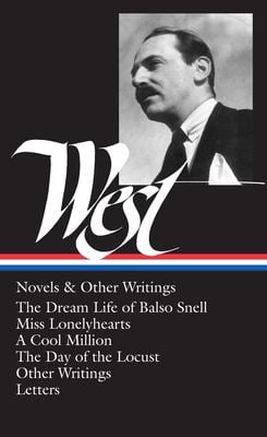 Nathanael West: Novels and Other Writings (LOA #93) : The Dream Life of Balso Snell / Miss Lonelyhearts / a Cool Million / the Day of the Locust / Oth
