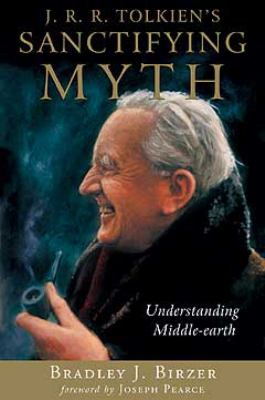 J. R. R. Tolkien's Sanctifying Myth : Understanding Middle Earth