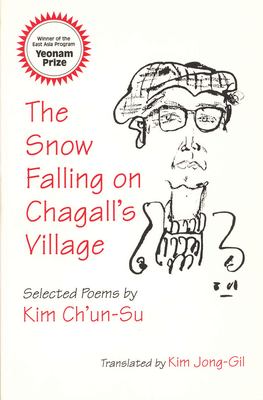 The Snow Falling on Chagall's Village : Selected Poems by Kim Ch'un-Su
