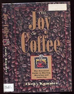 The Joy of Coffee : The Essential Guide to Buying, Brewing and Enjoying
