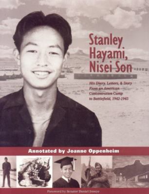 Stanley Hayami -- Nisei Son : His Diary, Letters and Story: a Nisei Son from an American Concentration Camp to Battlefield, 1942-1945
