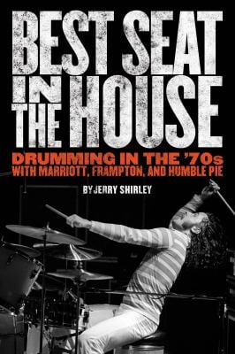 Best Seat in the House : Drumming in the '70s with Marriott, Frampton, and Humble Pie