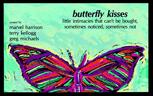 Butterfly Kisses : Little Intimacies That Can't Be Bought; Sometimes Noticed Sometimes Not