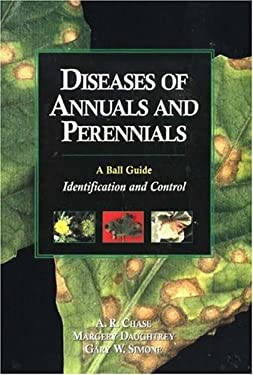 Diseases of Annuals and Perennials; A Ball Guide : Identification and Control