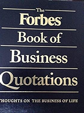 Forbes Book of Business Quotations : 14,266 Thoughts on the Business of Life