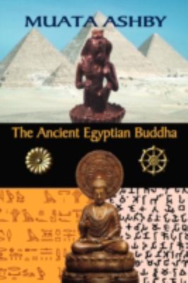 The Ancient Egyptian Buddha : The Ancient Egyptian Origins of Buddhism