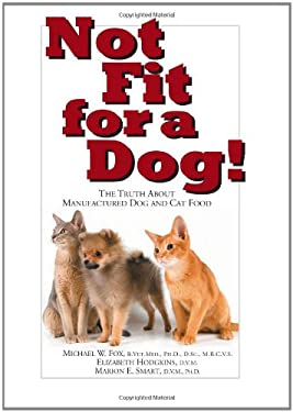 Not Fit for a Dog! : The Truth about Manufactured Dog and Cat Food