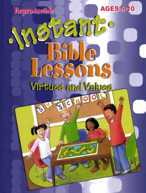 Instant Bible Lessons : Virtues and Values