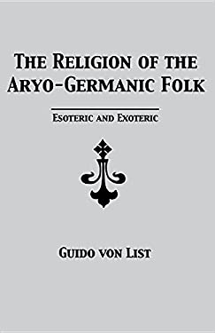 The Religion of the Aryo-Germanic Folk : Esoteric and Exoteric