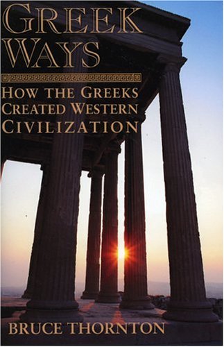 Greek Ways : How the Greeks Created Western Civilization