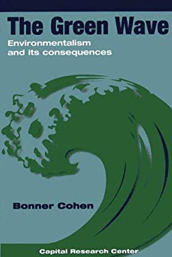 The Green Wave : Environmentalism and Its Consequences