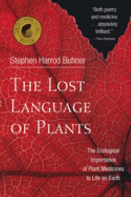 The Lost Language of Plants : The Ecological Importance of Plant Medicine to Life on Earth