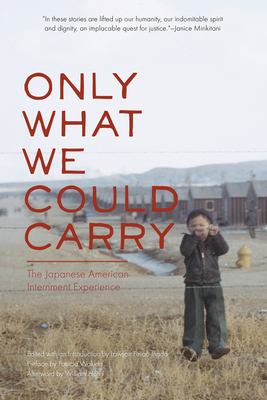 Only What We Could Carry : The Japanese American Internment Experience