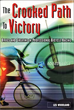 The Crooked Path to Victory : Drugs and Cheating in Professional Bicycle Racing