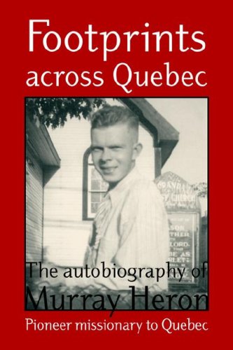 Footprints Across Quebec : The Autobiography of Murray Heron - Pioneer Missionary to Quebec