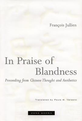 In Praise of Blandness : Proceeding from Chinese Thought and Aesthetics
