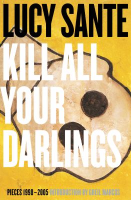 Kill All Your Darlings : Pieces 1990-2005