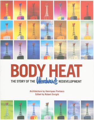 Body Heat : The Story of the Woodward's Redevelopment
