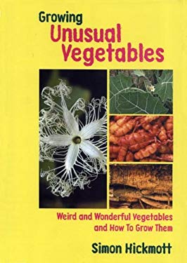 Growing Unusual Vegetables : Weird and Wonderful Vegetables and How to Grow Them