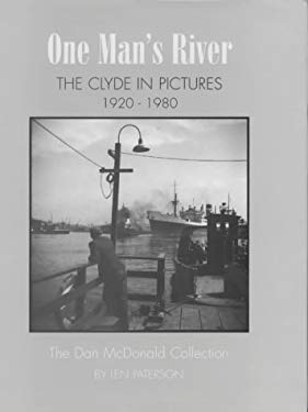 One Man's River : The Clyde in Pictures, 1920-1980 : the Dan McDonald Collection