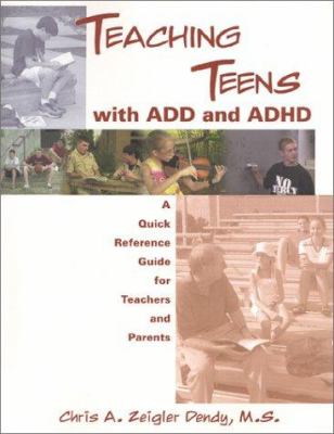 Teaching Teens with ADD and Adhd : A Quick Reference Guide for Teachers and Parents