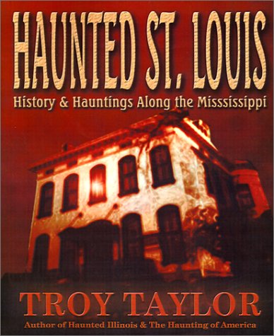 Haunted St. Louis : History and Hauntings along the Mississippi