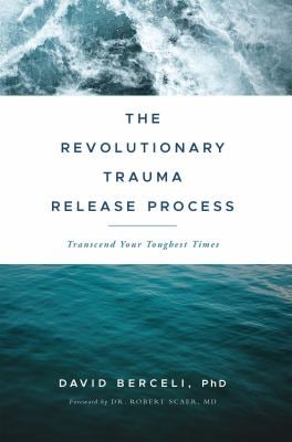 The Revolutionary Trauma Release Process : Transcend Your Toughest Times