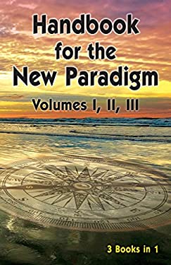 Handbook for the New Paradigm (3 Books In 1) : Volumes I, II, III