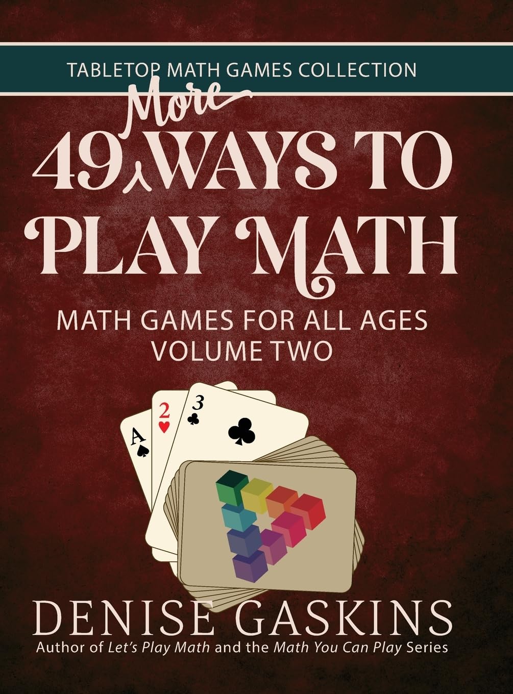 49 More Ways to Play Math : Math Games for All Ages Volume Two