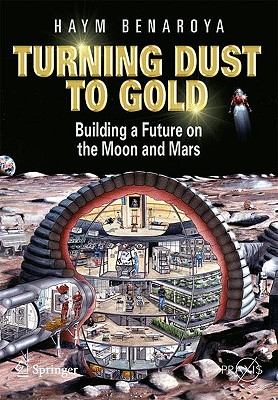 Turning Dust to Gold : Building a Future on the Moon and Mars