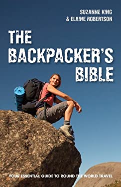 The Backpacker's Bible: Your Essential Guide to Round the World Travel