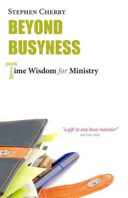 Beyond Busyness : Time Wisdom for Ministry
