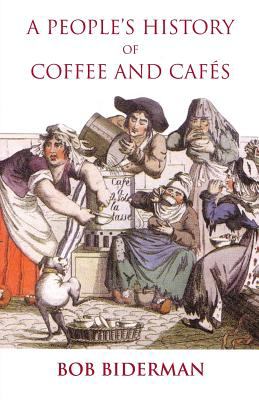 A People's History of Coffee and Cafés