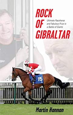 Rock of Gibraltar : Ultimate Racehorse and Fabulous Prize in a Battle of Giants