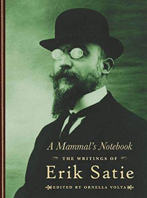 A Mammal S Notebook: the Writings of Erik Satie