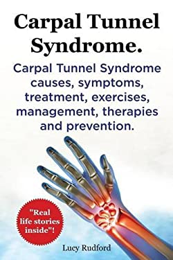 Carpal Tunnel Syndrome, Cts. Carpal Tunnel Syndrome Cts Causes, Symptoms, Treatment, Exercises, Management, Therapies and Prevention