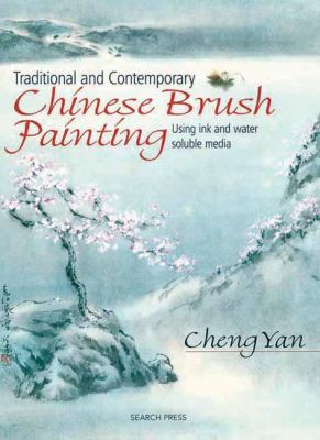 Traditional and Contemporary Chinese Brush Painting : Using Ink and Water-Soluble Media
