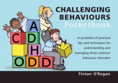 Challenging Behaviours Pocketbook : A Pocketful of Practical Tips and Techniques for Understanding and Managing Three Common Behaviour Disorders