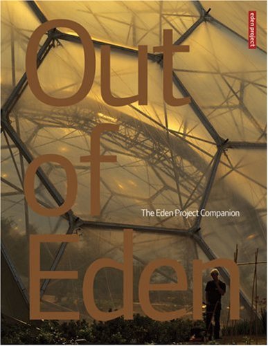 Out of Eden : The Eden Project Companion
