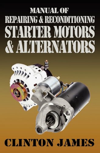 Manual of Repairing and Reconditioning Starter Motors and Alternators