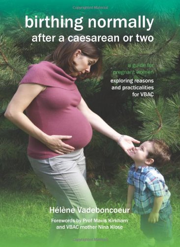 Birthing Normally after a Caesarean or Two (2nd British Ed) : A guide for pregnant women - exploring reasons and practicalities for VBAC