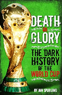Death or Glory : The Dark History of the World Cup