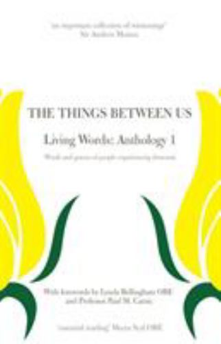 The Things Between Us : Living Words: Anthology 1: Words and Poems of People Experiencing Dementia