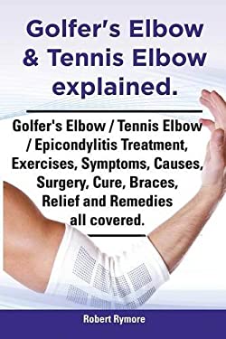 Golfer's Elbow and Tennis Elbow Explained. Golfer's Elbow / Tennis Elbow / Epicondylitis Treatment, Exercises, Symptoms, Causes, Surgery, Cure, Braces