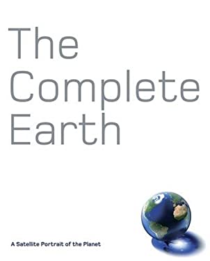The Complete Earth : A Satellite Portrait of Our Planet
