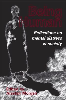 Being Human : Reflections on mental distress in Society