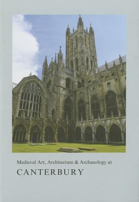 Medieval Art, Architecture and Archaeology at Canterbury