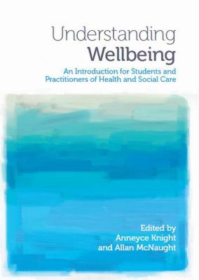 Understanding Wellbeing : An Introduction for Students and Practitioners of Health and Social Care